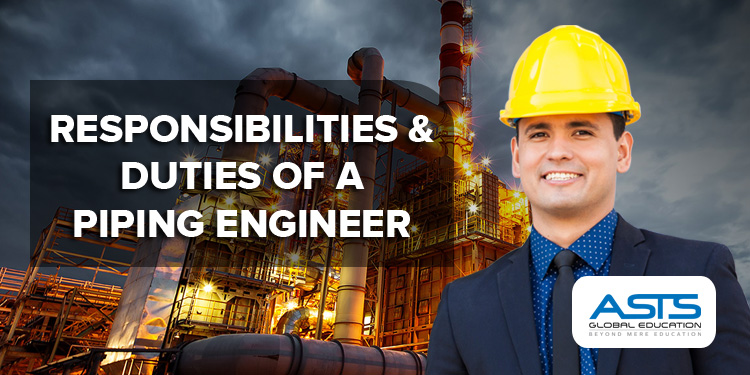 Piping Engineer Roles And Responsibilities ASTS GLOBAL   RESPONSIBILITIES AND DUTIES OF A PIPING ENGINEER 