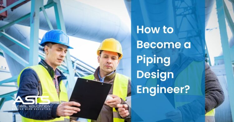 How to Become a Piping Design Engineer