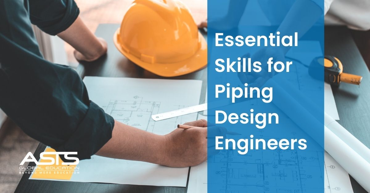 Essential Skills for Piping Design Engineers A Detailed Exploration