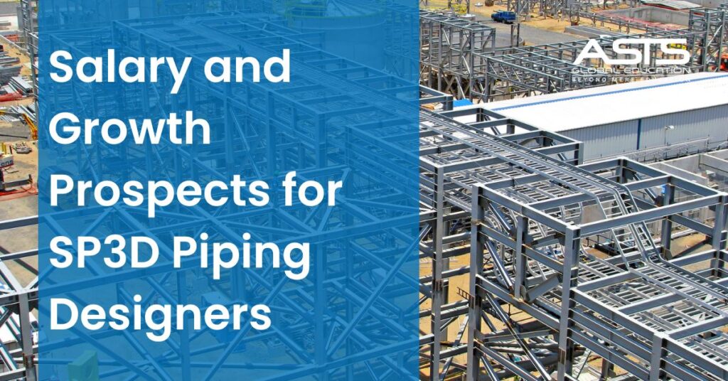 Salary and Growth Prospects for SP3D Piping Designers
