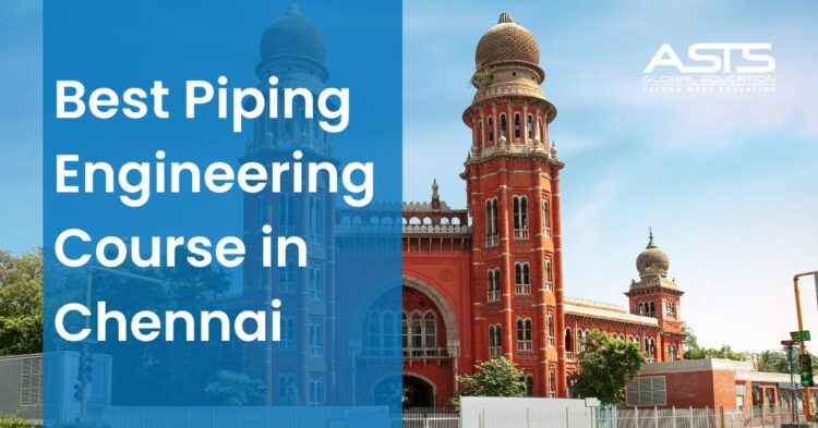 Best Piping Engineering Course in Chennai