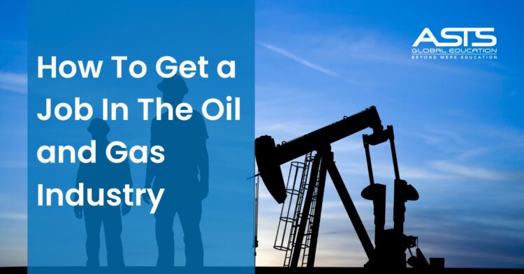 How To Get a Job In The Oil and Gas Industry